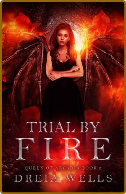 Trial by Fire- Dreia Wells _d3ad8efddbbf7548bece5248ae167d3c