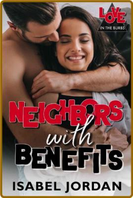 Neighbors With Benefits  Isabel Jordan _12707f96bdc002bbc39ec5d372655059