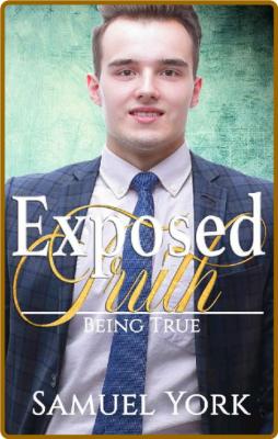 Exposed Truth (Being True Book - Samuel York _4056e7edfb8a1939023d5e8f8594df60