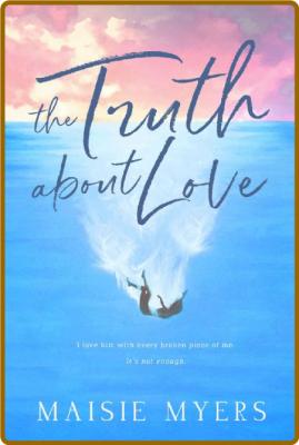 The Truth About Love - Maisie Myers _b9ad0d0f88dabfed226cbde3325d1b8d