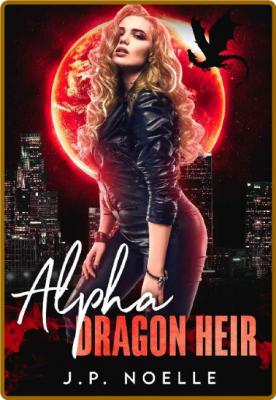 Alpha Dragon Heir  Ember Dragon - J P  Noelle