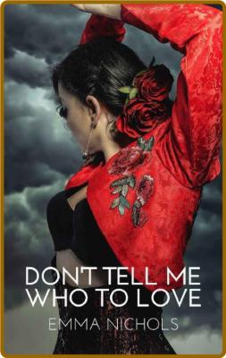 Dont Tell Me Who To Love - Emma Nichols _074b8644017901410df6c474fedee5ab