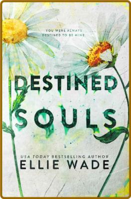 Destined Souls  - Ellie Wade _3ea509f38f7da03b0da92c8d610bccb4