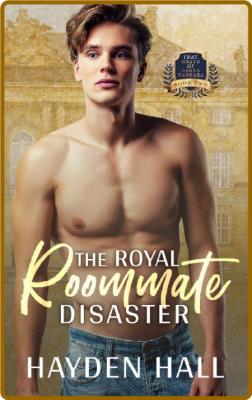 The Royal Roommate Disaster  - Hayden Hall _7db544f494ca27588ee30ba18bb451b6