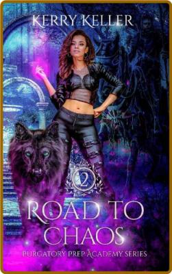 Road to Chaos (Purgatory Prep A - Kerry Keller _26814c005ca8f92beb0771d38ec8ebce