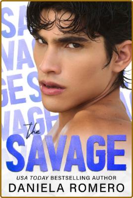 The Savage  A New Adult Romance - Daniela Romero _f8373e5b593a4f10ead40005b02acde3