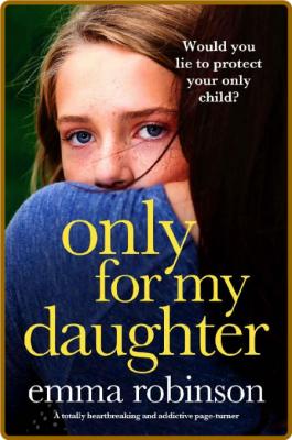 Only for My Daughter  A totally - Emma Robinson _d9ec9a290e8bf3d6b74a1572929736ed