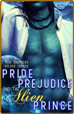 Pride, Prejudice, and the Alien - Jove Chambers _237b5827cc682be56fd43f31445b73ee