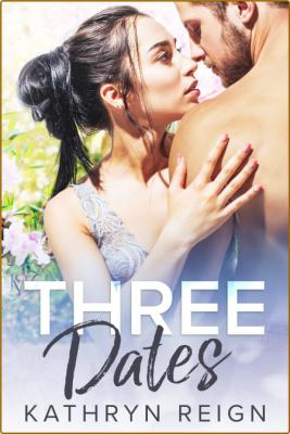 Three Dates - Kathryn Reign _def33f19bf8926eee8ffe963cb0e31ee