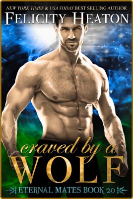 Craved by a Wolf  Eternal Mates Series Book 20 - Felicity Heaton _33ddaf78c95d17d7073c6da8ba9603f2