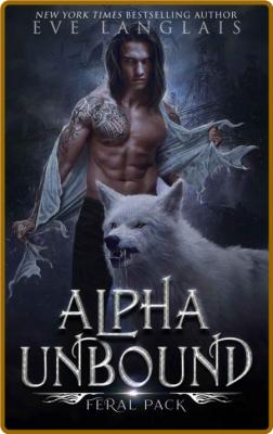 Alpha Unbound (Feral Pack Book - Eve Langlais