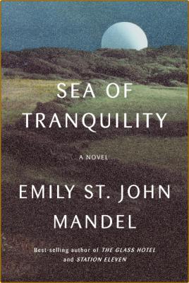 Sea of Tranquility  A novel - Emily St  John Mandel _33f6d5642d5dccbf25a1d33d8f22fbfb