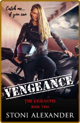 VENGEANCE  The Vigilantes, Book - Stoni Alexander _0cfd4a53111f7579da8373fb34b5deff