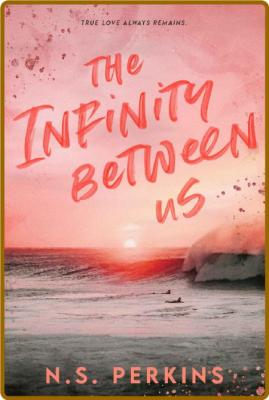 The Infinity Between Us - N S  Perkins _955d7678355947be88942a280c076700