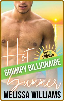 Hot Grumpy Billionaire Summer  - Melissa Williams _407bcb2d188b4b26ab71cafba315890d