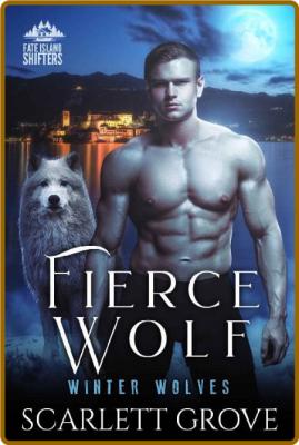 Fierce Wolf (Winter Wolves Book - Scarlett Grove _c9a57fdeed967e019b04cb9a571fa31f