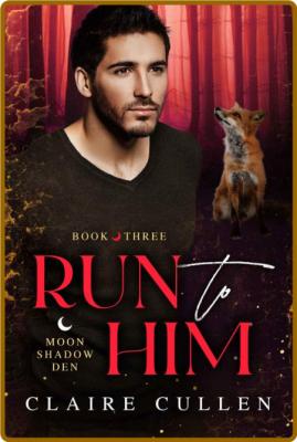 Run to Him - Claire Cullen _d282a0ee8f43fabc9a2e70b530f93731