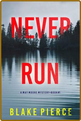 Never Run (A May Moore Suspense - Blake Pierce _77955af7c27392cea9424b2499b64b4c