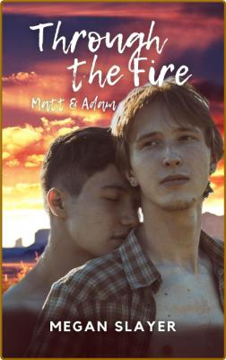 Through the Fire--Matt & Adam - Megan Slayer _a4cf38f58a8b7a9360440a759ed87a6c