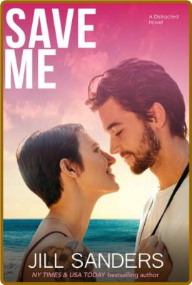 Save Me (Distracted Book 3) - Jill Sanders _42e18ee6049d65475ab6f66c25edc573