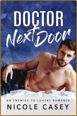 Doctor Next Door  An Enemies-to - Nicole Casey _c78070534427602acb957b14cd7d6777