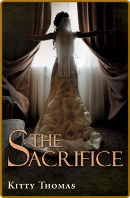 The Sacrifice  A dark captive a - Kitty Thomas _9b6269534539e18177bacc95108bcd7a