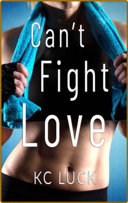 Cant Fight Love - KC Luck _202f5ae1f7b183a3d046685317bc3de5