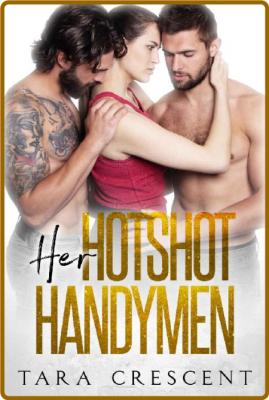 Her Hotshot Handymen - Tara Crescent _c8d50bd8a4c9e2c055115b427df0e8ea