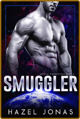 Smuggler  A Dark Sci-Fi Romance - Hazel Jonas