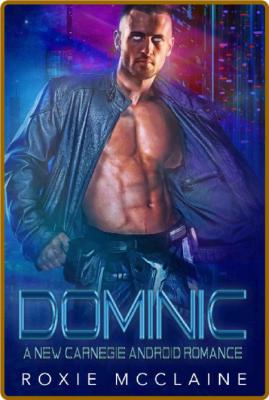 Dominic  A New Carnegie Android - Roxie McClaine