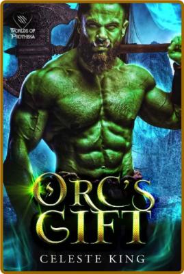 Orc's Gift  A Monster Romance ( - Celeste King _af3192364a74084d484b089e19b1ae02