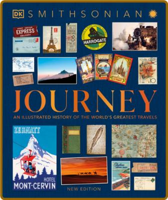 Journey An Illustrated History of the World 39 s Greatest Travels