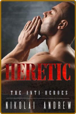 Heretic (The Anti-Heroes) - Nikolai Andrew