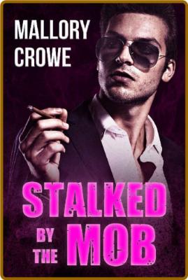 Stalked by the Mob - Mallory Crowe _44764c3a2869fdf9866d9b574b24eb41