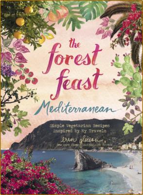 The Forest Feast Mediterranean Simple Vegetarian Recipes Inspired by My Travels