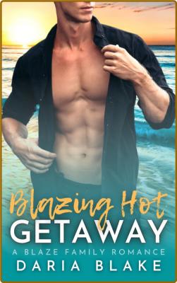 Blazing Hot Getaway - Daria Blake _c0577f046914d04fa6cf55f2c2858660