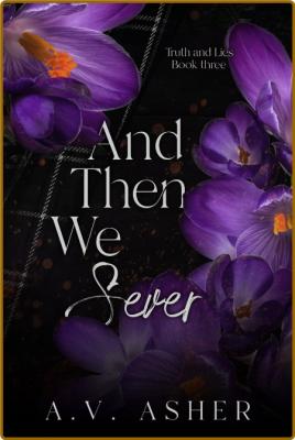 And Then We Sever - A V  Asher