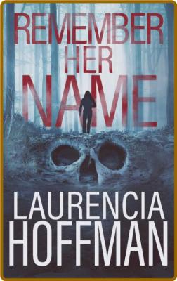 Remember Her Name (Remember My - Laurencia Hoffman