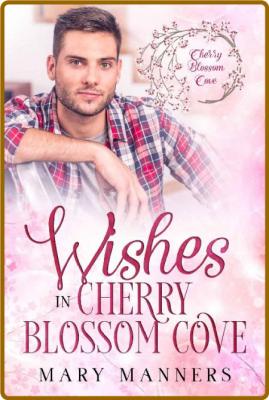 Wishes in Cherry Blossom Cove - Mary Manners