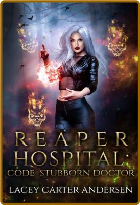 Reaper Hospital  Code Stubborn - Lacey Carter Andersen _addd23bffa66dcb99f1855d21c7ddb9b