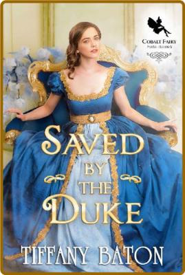 Saved by the Duke  A Historical - Tiffany Baton _a548500e2e5ad1ecc36efe5c44b982b3