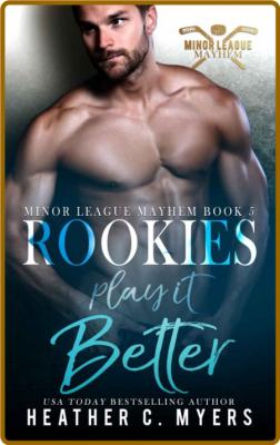 Rookies Play It Better  Book 5 - Heather C  Myers
