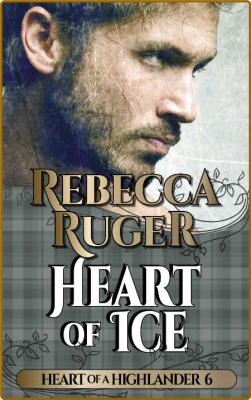 Heart of Ice Heart of a Highlander Book 6 - Rebecca Ruger
