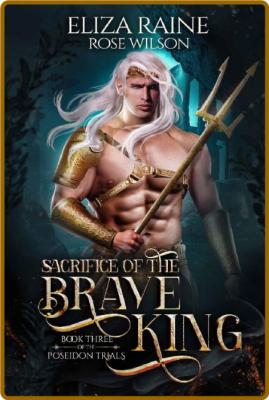 Sacrifice of the Brave King  Eliza Raine _dd6db8458cf181267811a1160d7bdcd8