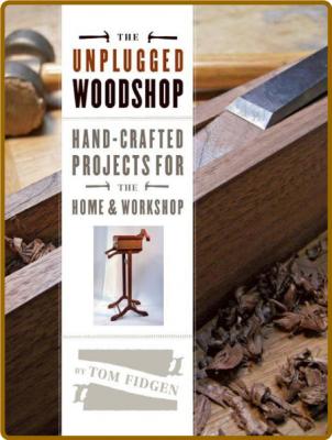 Unplugged Woodshop - Hand-Crafted Projects For The Home And Workshop _4c27e0f96836941b07943b9042bef80c