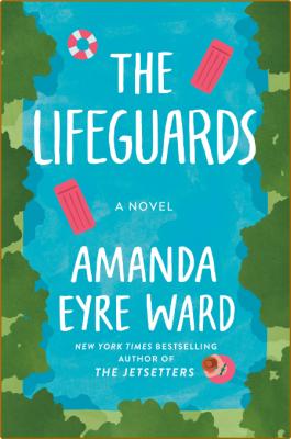 The Lifeguards by Amanda Eyre Ward  _39cdcaff50d7948720676de59e7ecb1f