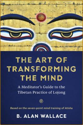 The Art of Transforming the Mind - A Meditator's Guide to the Tibetan Practice of ... _e2340c4690ae19bc40456ad60643441f