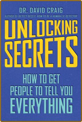 Unlocking Secrets - How To Get People To Tell You Everything _b6f0994992a320e32e2e659b94f96029