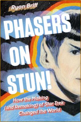 Phasers on Stun!  How the Making (and Remaking) of Star Trek Changed the World by ... _b0cbb4cfeaa8986433f2315b01eab43b