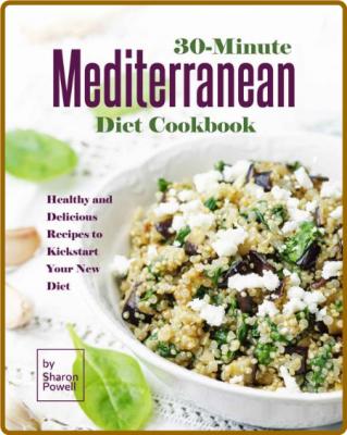 30-Minute Mediterranean Diet Cookbook - Healthy and Delicious Recipes to Kickstart...